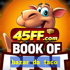 bazar da taco agendamento online
